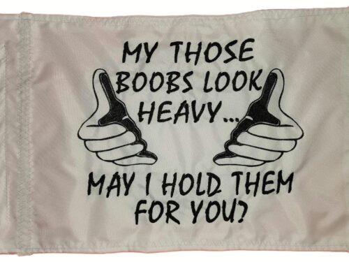 My Those Boobs Look Heavy safety flag with black embroidered text and hands on white nylon rectangle