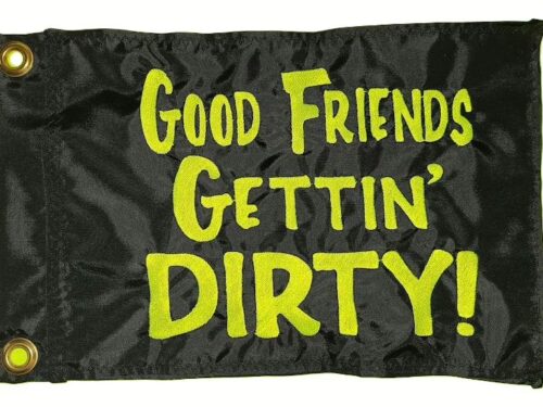 Good Friends Gettin Dirty safety flag with embroidered neon green stacked lettering on black nylon rectangle with brass grommets