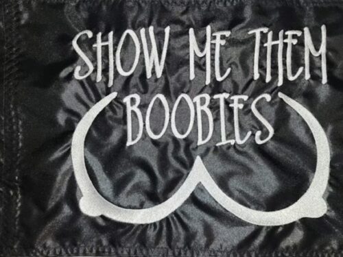 Show Me Them Boobies safety flag with double sided embroidery on durable black nylon