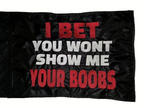 I Bet You Wont Show Me Your Boobs safety flag with double sided embroidery on durable black nylon