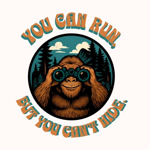 Bigfoot | "You Can Run But You Can't Hide" Sasquatch Tee