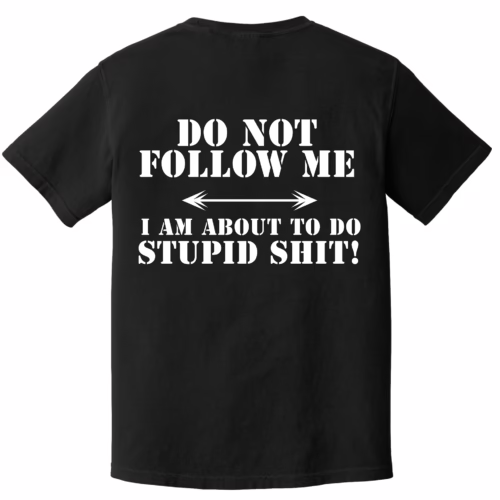 Don't Follow Me Stupid Shit Tee